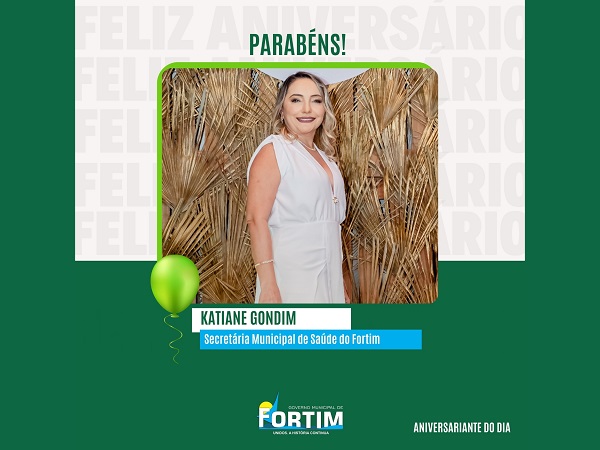 FELIZ ANIVERSÁRIO, KATIANE GONDIM, SECRETÁRIA MUNICIPAL DE SAÚDE DO NOSSO MUNICÍPIO