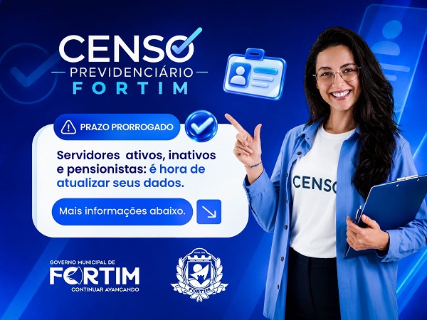 PRORROGAÇÃO DO CENSO PREVIDENCIÁRIO EM FORTIM: ATUALIZE SEU CADASTRO ATÉ 30 DE SETEMBRO DE 2026